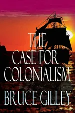The Case for Colonialism - Bruce Gilley