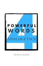 Four Powerful Words in Apologetics - Patrick Nurre