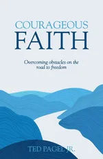 Courageous Faith - Ted Pagel