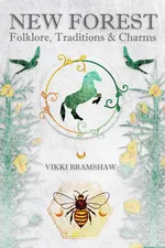 New Forest Folklore, Traditions & Charms - Vikki Bramshaw