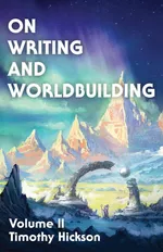 On Writing and Worldbuilding - Timothy Hickson