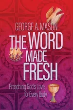 The Word Made Fresh - George A. Mason