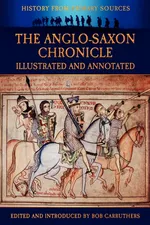The Anglo-Saxon Chronicle - Illustrated and Annotated