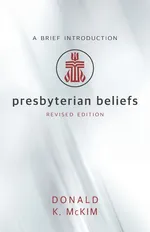 Presbyterian Beliefs, Revised Edition - Donald K. McKim