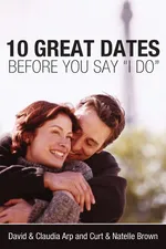 10 Great Dates Before You Say 'I Do' - David and Claudia Arp