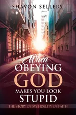 When Obeying God Makes You Look Stupid - Shavon Sellers