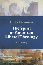 The Spirit of American Liberal Theology - Gary Dorrien