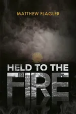 Held to the Fire - Matthew Flagler