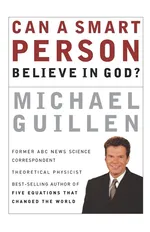 Can a Smart Person Believe in God? - Michael Guillen
