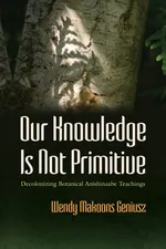Our Knowledge Is Not Primitive - Wendy  Makoons Geniusz