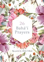 26 Bahá'í Prayers by Abdu'l-Baha (Illustrated Bahai Prayer Book) - 'Abdu'l -Bahá