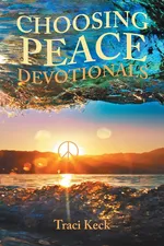 Choosing Peace Devotionals - Traci Keck