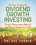 The How To Book on Dividend Growth Investing - Dr. Ace Goerig