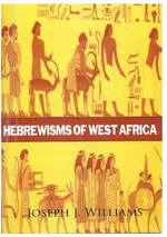 Hebrewisms of West Africa - Joseph J Williams