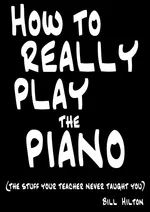 How To Really Play The Piano - Bill Hilton