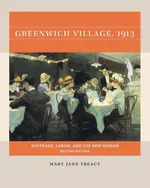 Greenwich Village, 1913, Second Edition - Mary Jane Treacy