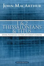 1 and 2 Thessalonians and Titus - John F. MacArthur