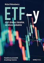 ETF-y, czyli działasz lokalnie, zarabiasz globalnie. - Michał Walendowicz