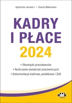 Kadry i płace 2024 obowiązki pracodawców, rozliczanie świadczeń pracowniczych, dokumentacja kadrowa - Agnieszka Jacewicz