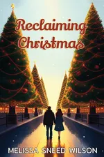 Reclaiming Christmas - Melissa Sneed Wilson