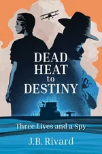 Dead Heat to Destiny - J.B. Rivard