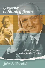 Thirty Days with E. Stanley Jones - John E. Harnish