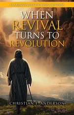 When Revival Turns to Revolution - Christian E. Anderson