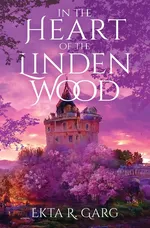 In the Heart of the Linden Wood - Ekta R. Garg