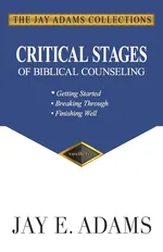 Critical Stages of Biblical Counseling - Jay E. Adams
