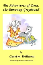 The Adventures of Dora the Runaway Greyhound - Carolyn Williams