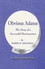 Obvious Adams -- The Story of a Successful Businessman - Robert R. Updegraff