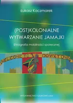 (Post)kolonialne wytwarzanie Jamajki - Łukasz Kaczmarek