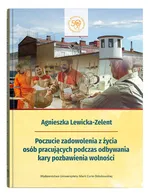 Poczucie zadowolenia z życia osób pracujących podczas odbywania kary pozbawienia wolności - Agnieszka Lewicka-Zelent