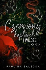 Czerwony Kapturek i Wilcze Serce - Paulina Zalecka