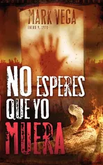 No Esperes Que Yo Muera = Don't Wait for Me to Die - Mark Vega