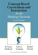 Concept-Based Curriculum and Instruction for the Thinking Classroom - H. Lynn Erickson