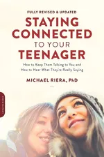 Staying Connected to Your Teenager, Revised Edition - Michael Riera
