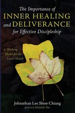 The Importance of Inner Healing and Deliverance for Effective Discipleship - Shoo Chiang Johnathan Lee
