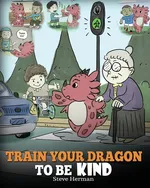 Train Your Dragon To Be Kind - Steve Herman
