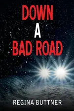 Down a Bad Road - Regina Buttner