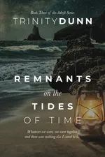 Remnants on the Tides of Time - Trinity Dunn