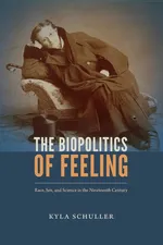 The Biopolitics of Feeling - Kyla Schuller