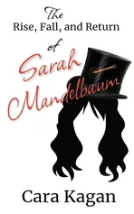 The Rise, Fall, and Return of Sarah Mandelbaum - Cara Kagan