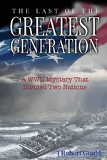 The Last of the Greatest Generation - J Robert Gould