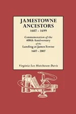 Jamestowne Ancestors, 1607-1699. Commemoration of the 400th Anniversary of the Landing at James Towne, 1607-2007 - Virginia Lee Hutcheson Davis