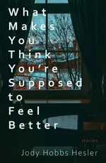 What Makes You Think You're Supposed to Feel Better - Hesler Jody Hobbs