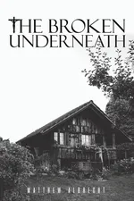 The Broken Underneath - Matthew Albrecht