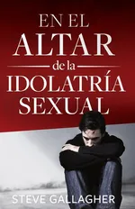 En el altar de la idolatría sexual - Steve Gallagher
