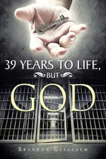 39 Years to Life, but God - Brandon Getachew