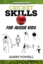 Cricket Skills for Aussie Kids - Garry Powell